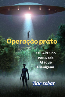 Capa do Ebook OPERAÇÃO PRATO COLARES no PARÁ,sob ataque alienígena