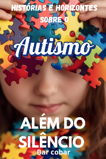 Capa do Ebook ALÉM DO SILÊNCIO, Histórias e Horizontes do Autismo