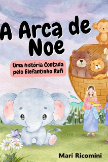 A ARCA DE NOÉ, UMA HISTÓRIA  CONTADA PELO ELEFANTINHO RAFI